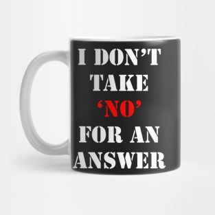 I don't take No for an answer Mug